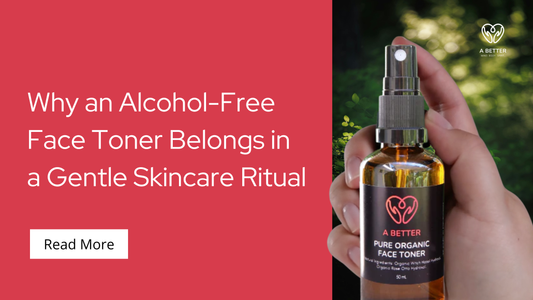 Why an Alcohol-Free Face Toner Belongs in a Gentle Skincare Ritual